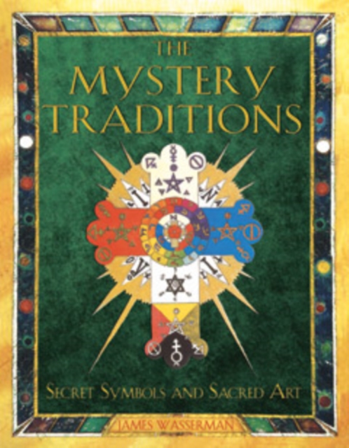 The Mystery Traditions : Secret Symbols and Sacred Art Previously Entitled Art and Symbols of the Occult, Paperback / softback Book