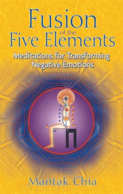 Fusion of the Five Elements : Meditations for Transforming Negative Emotions, Paperback / softback Book