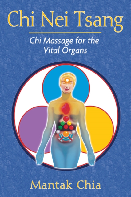 Chi Nei Tsang : Chi Massage for the Vital Organs, Paperback / softback Book