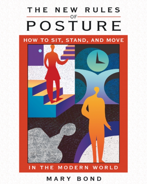 The New Rules of Posture : How to Sit, Stand, and Move in the Modern World, Paperback / softback Book
