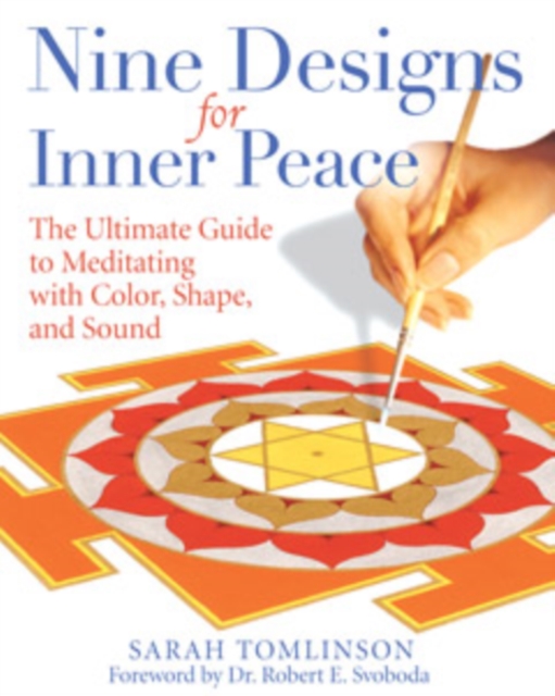 Nine Designs for Inner Peace : The Ultimate Guide to Meditating with Color, Shape, and Sound, Paperback / softback Book