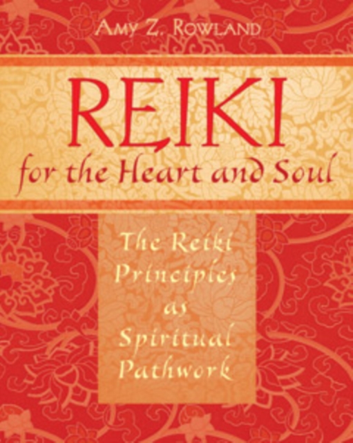 Reiki for the Heart and Soul : The Reiki Principles as Spiritual Pathwork, Paperback / softback Book
