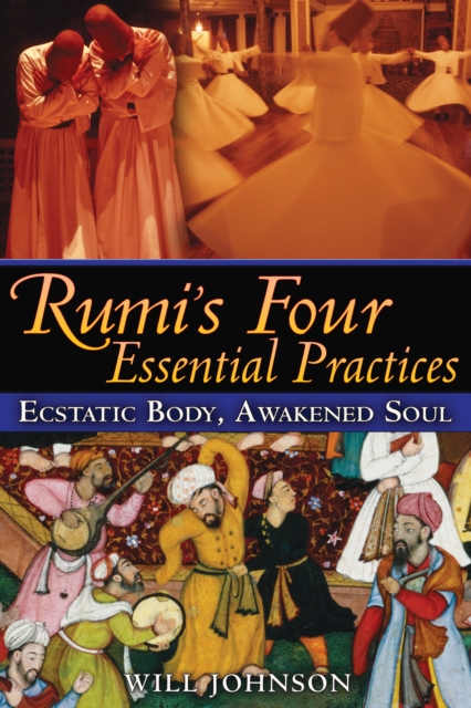 Rumi'S Four Essential Practices : Ecstatic Body, Awakened Soul, Paperback / softback Book