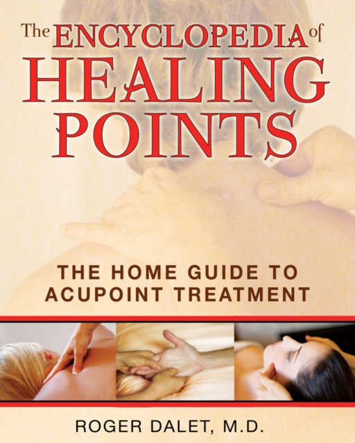 The Encyclopedia of Healing Points : The Home Guide to Acupoint Treatment, Paperback / softback Book