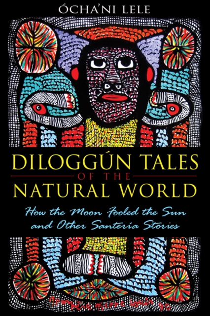 Diloggun Tales of the Natural World : How the Moon Fooled the Sun and Other Santeria Stories, Paperback / softback Book