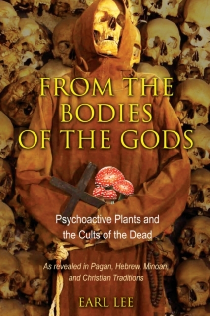 From the Bodies of the Gods : Psychoactive Plants and the Cults of the Dead, Paperback / softback Book