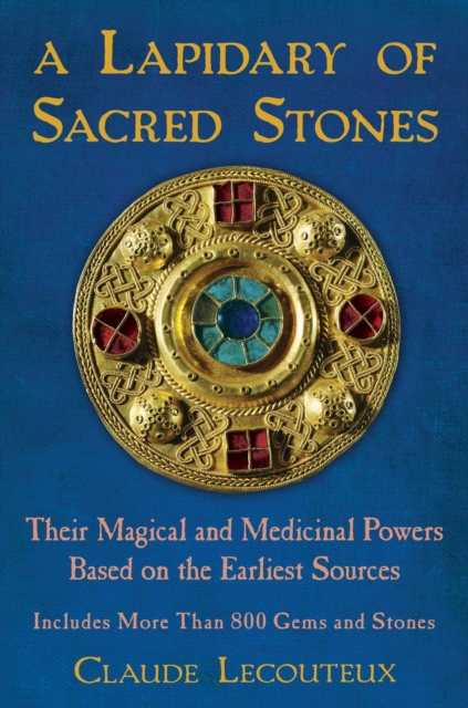 A Lapidary of Sacred Stones : Their Magical and Medicinal Powers Based on the Earliest Sources, EPUB eBook