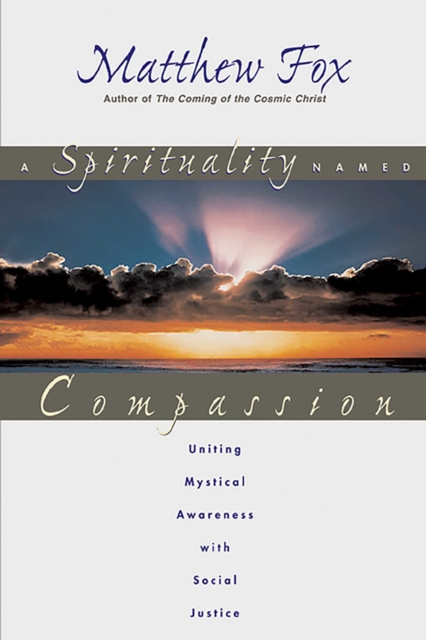 A Spirituality Named Compassion : Uniting Mystical Awareness with Social Justice, EPUB eBook