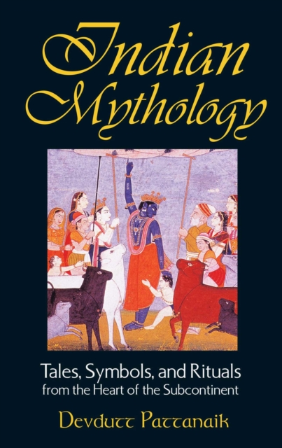 Indian Mythology : Tales, Symbols, and Rituals from the Heart of the Subcontinent, EPUB eBook