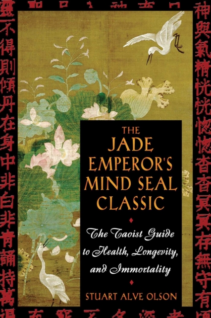 The Jade Emperor's Mind Seal Classic : The Taoist Guide to Health, Longevity, and Immortality, EPUB eBook