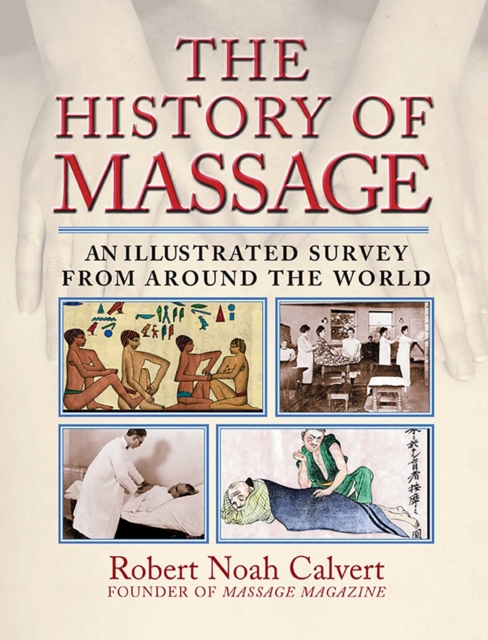 The History of Massage : An Illustrated Survey from around the World, EPUB eBook