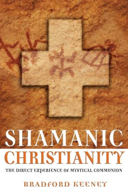 Shamanic Christianity : The Direct Experience of Mystical Communion, EPUB eBook