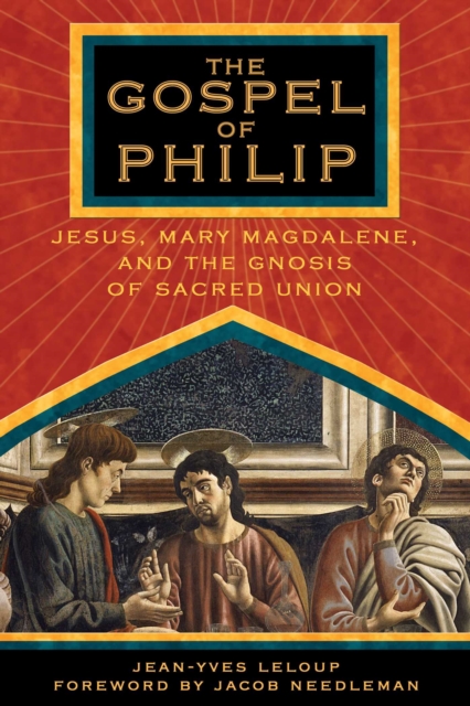 The Gospel of Philip : Jesus, Mary Magdalene, and the Gnosis of Sacred Union, EPUB eBook