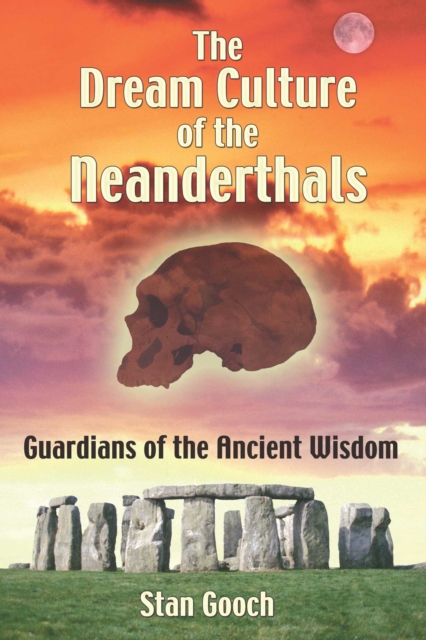 The Dream Culture of the Neanderthals : Guardians of the Ancient Wisdom, EPUB eBook