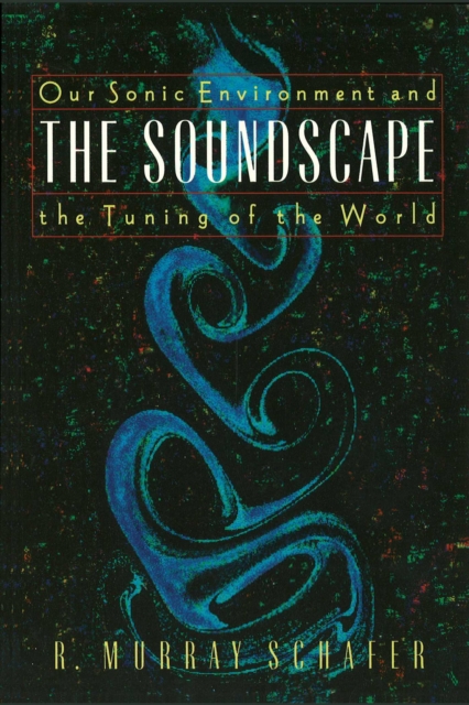 The Soundscape : Our Sonic Environment and the Tuning of the World, EPUB eBook