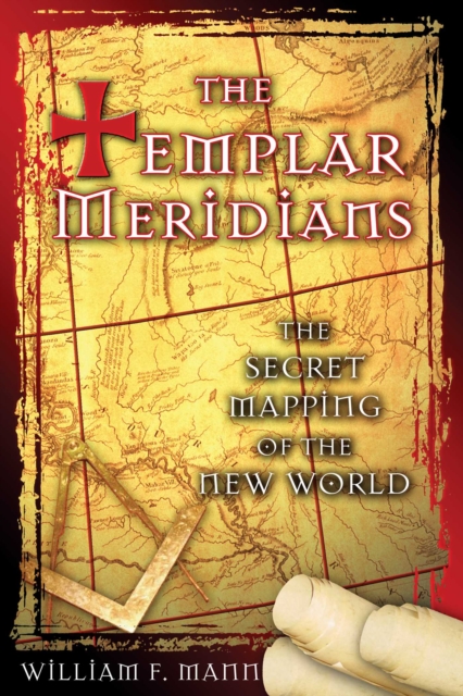 The Templar Meridians : The Secret Mapping of the New World, EPUB eBook
