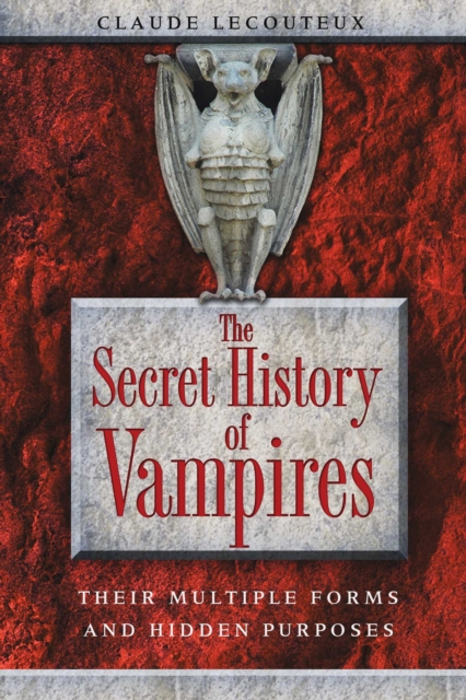 The Secret History of Vampires : Their Multiple Forms and Hidden Purposes, EPUB eBook