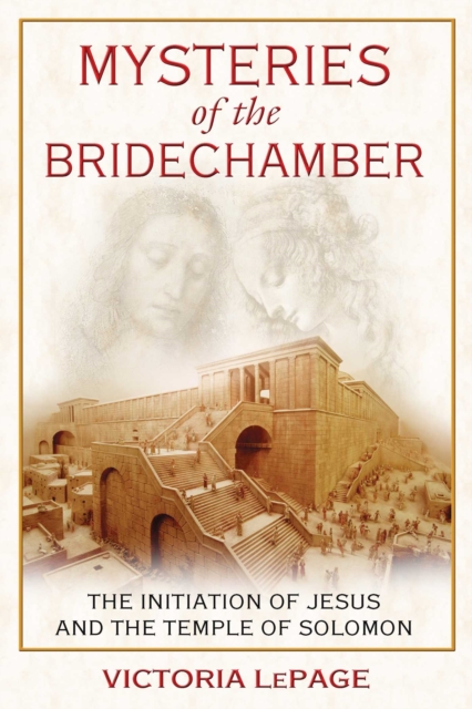 Mysteries of the Bridechamber : The Initiation of Jesus and the Temple of Solomon, EPUB eBook