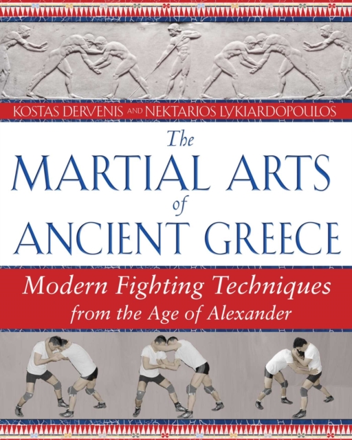 The Martial Arts of Ancient Greece : Modern Fighting Techniques from the Age of Alexander, EPUB eBook