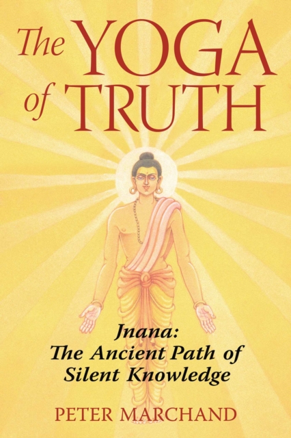 The Yoga of Truth : Jnana: The Ancient Path of Silent Knowledge, EPUB eBook