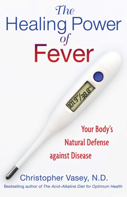The Healing Power of Fever : Your Body's Natural Defense against Disease, EPUB eBook