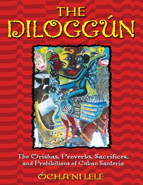 The Diloggun : The Orishas, Proverbs, Sacrifices, and Prohibitions of Cuban Santeria, EPUB eBook