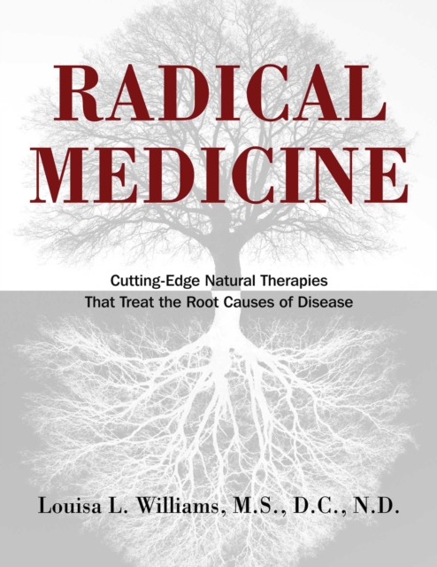 Radical Medicine : Cutting-Edge Natural Therapies That Treat the Root Causes of Disease, EPUB eBook