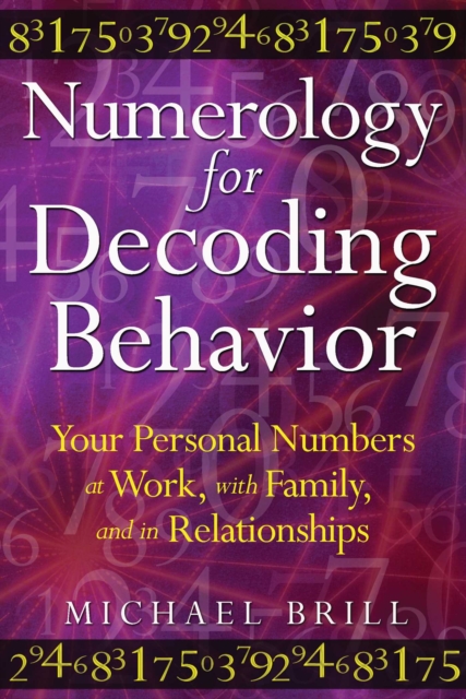 Numerology for Decoding Behavior : Your Personal Numbers at Work, with Family, and in Relationships, EPUB eBook