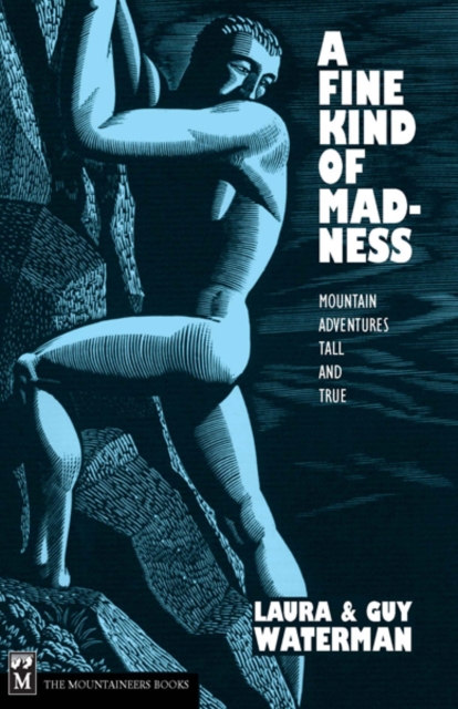 A Fine Kind of Madness : Mountain Adventures Tall & True, EPUB eBook