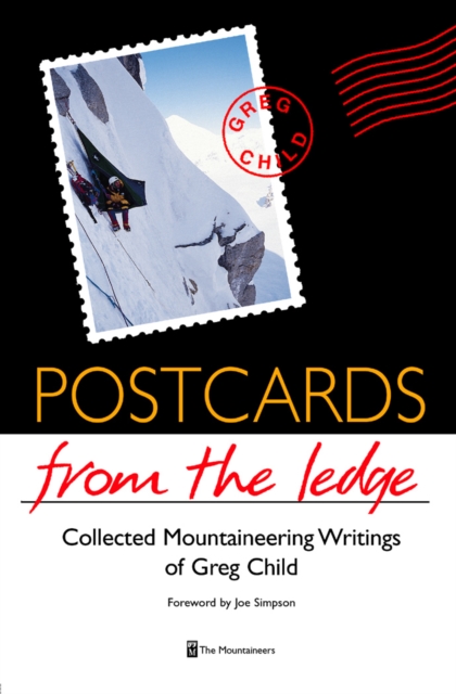 Postcards From The Ledge : Collected Mountaineering Writings of Greg Child, EPUB eBook