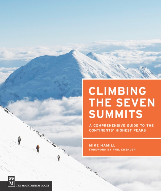 Climbing the Seven Summits : A Comprehensive Guide to the Continents' Highest Peaks, EPUB eBook