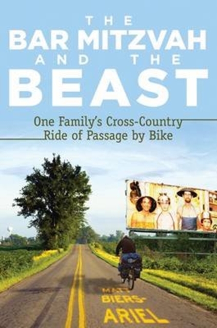The Bar Mitzvah and the Beast : One Family's Cross-country Ride of Passage by Bike, Paperback / softback Book