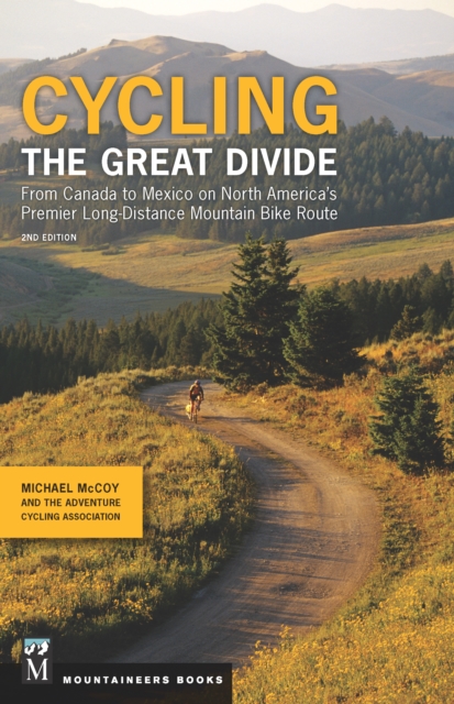 Cycling the Great Divide : From Canada to Mexico on North America's Premier Long-Distance Mountain Bike Route, 2nd Edition, EPUB eBook