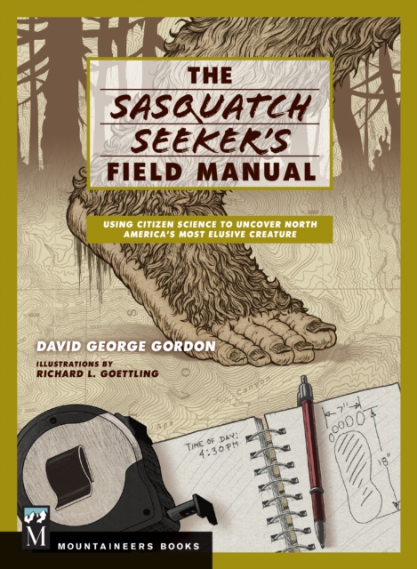 Sasquatch Seeker's Field Manual : Using Citizen Science To Uncover North America's Most Elusive Creature, EPUB eBook