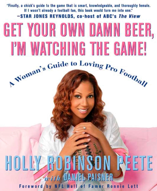 Get Your Own Damn Beer, I'm Watching the Game! : A Woman's Guide to Loving Pro Football, Paperback / softback Book