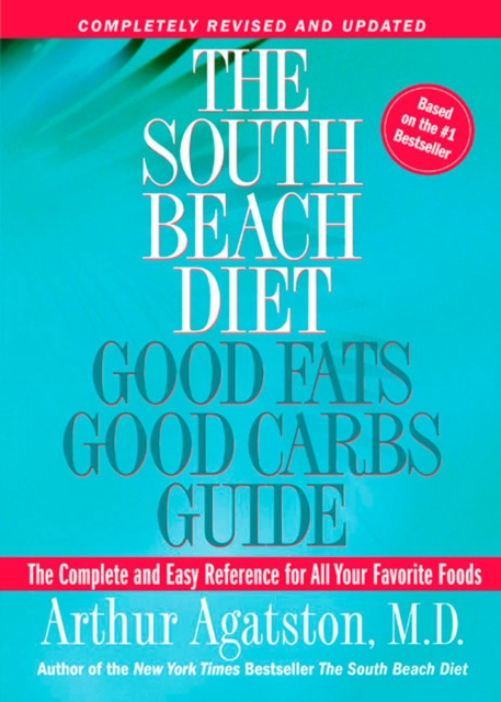 The South Beach Diet Good Fats, Good Carbs Guide : The Complete and Easy Reference for All Your Favorite Foods, Paperback / softback Book