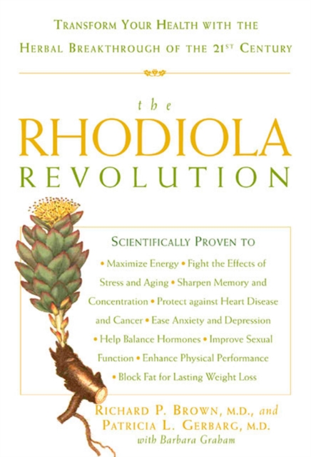The Rhodiola Revolution : Transform Your Health with the Herbal Breakthrough of the 21st Century, Paperback / softback Book