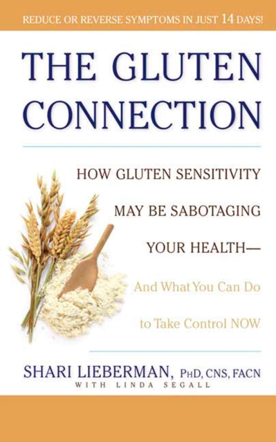 The Gluten Connection : How Gluten Sensitivity May Be Sabotaging Your Health--And What You Can Do to Take Control Now, Paperback / softback Book