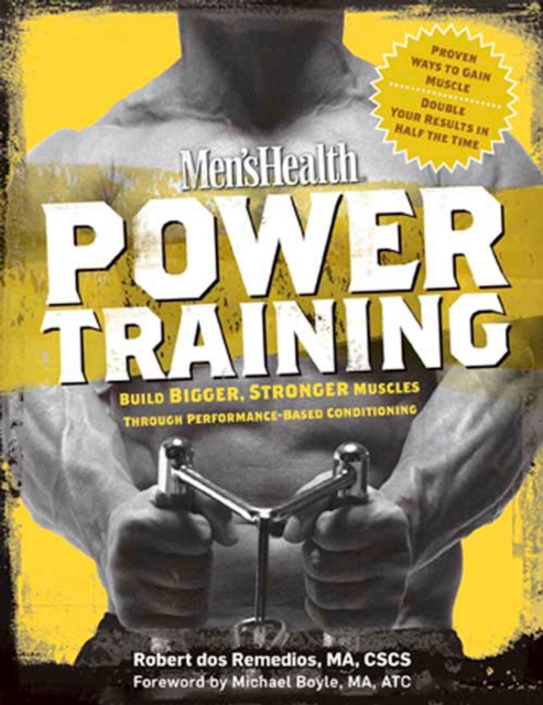 Men's Health Power Training : Build Bigger, Stronger Muscles Through Performance-Based Conditioning, Paperback / softback Book