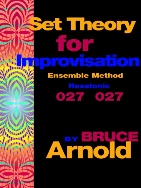 Set Theory for Improvisation Ensemble Method : Hexatonic 027 027, Paperback / softback Book