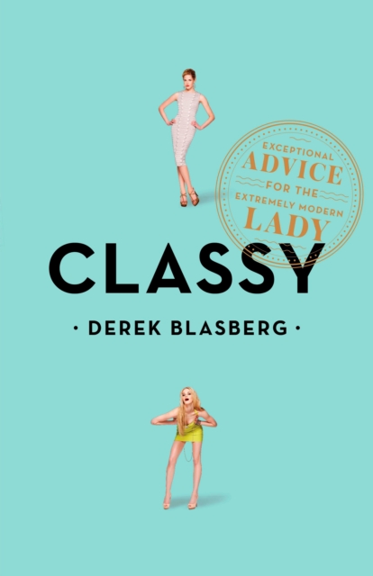 Classy : Exceptional Advice for the Extremely Modern Lady, Paperback / softback Book
