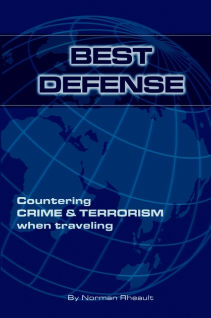 Best Defense : 1001 Safety Tips to Protect You Against Crime and Terrorism When Traveling, Paperback / softback Book