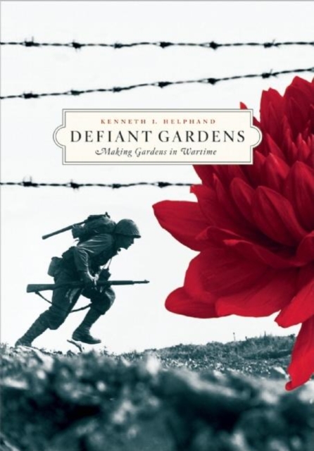 Defiant Gardens : Making Gardens in Wartime, Paperback / softback Book