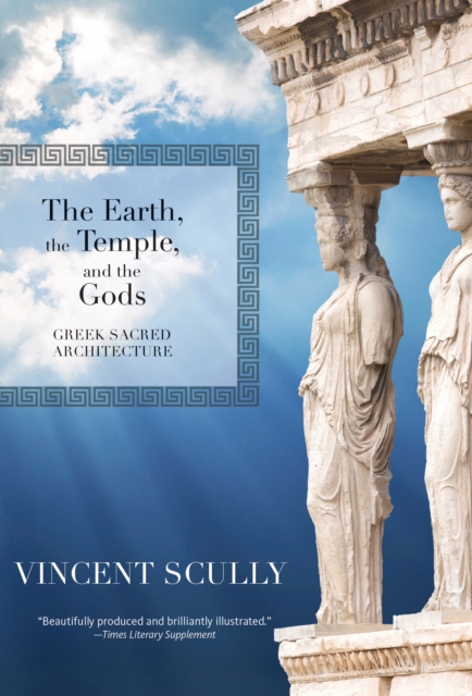 The Earth, the Temple, and the Gods : Greek Sacred Architecture, Paperback / softback Book