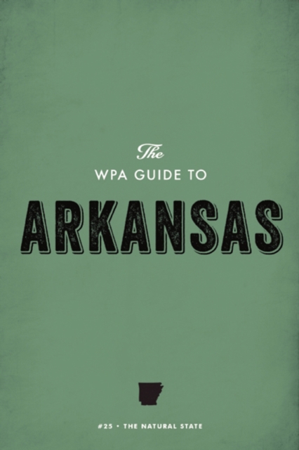 The WPA Guide to Arkansas : The Natural State, EPUB eBook