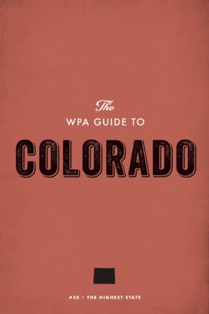The WPA Guide to Colorado : The Highest State, EPUB eBook