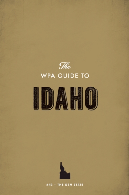 The WPA Guide to Idaho : The Gem State, EPUB eBook