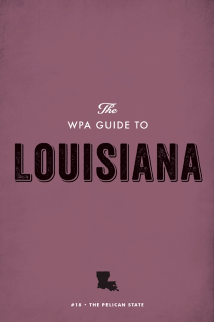 The WPA Guide to Louisiana : The Pelican State, EPUB eBook