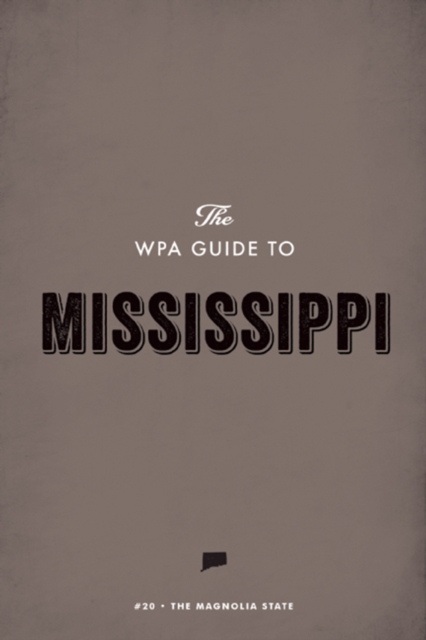 The WPA Guide to Mississippi : The Magnolia State, EPUB eBook