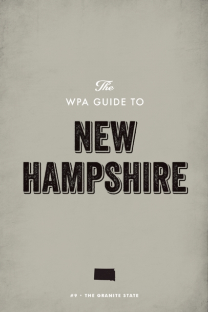 The WPA Guide to New Hampshire : The Granite State, EPUB eBook